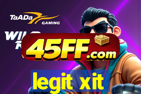 legit xit
